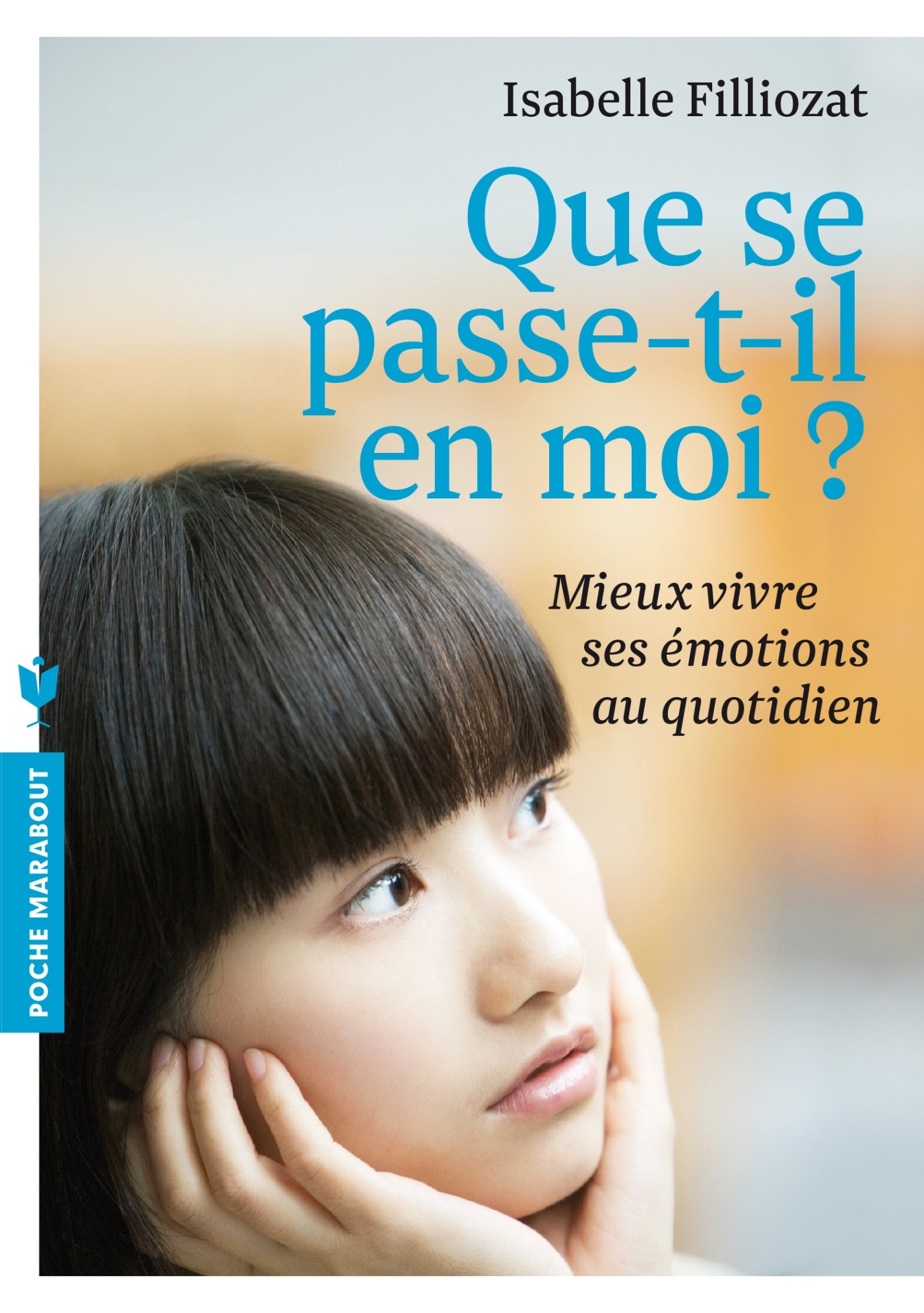 Que se passe -t-il en moi ?: Mieux vivre ses émotions au quotidien